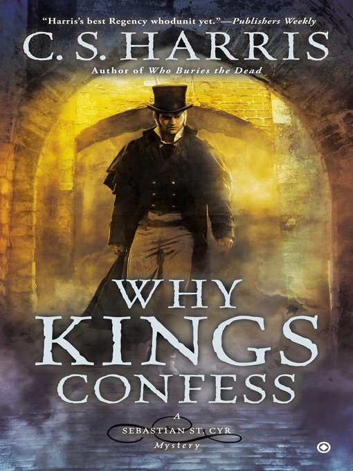 Title details for Why Kings Confess by C. S. Harris - Available